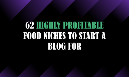 62 Highly Profitable Food Niches to Start a Blog for