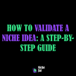 How to Validate a Niche Idea A Step-by-Step Guide