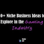 10+ Niche Business Ideas to Explore in the Gaming Industry