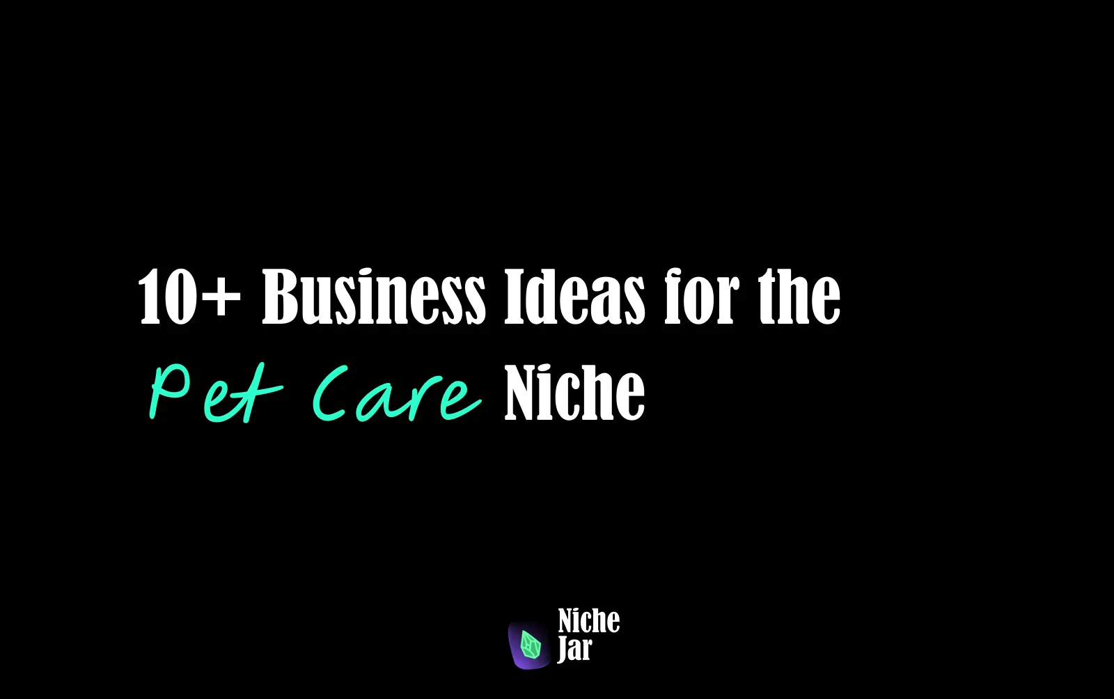 10+ Business Ideas for the Pet Care Niche