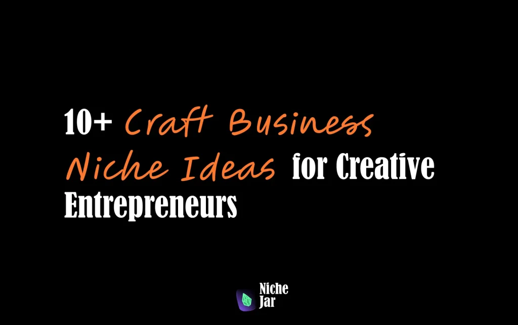 10+ Craft Business Niche Ideas for Creative Entrepreneurs