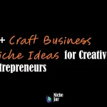 10+ Craft Business Niche Ideas for Creative Entrepreneurs