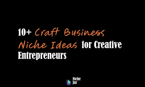 10+ Craft Business Niche Ideas for Creative Entrepreneurs