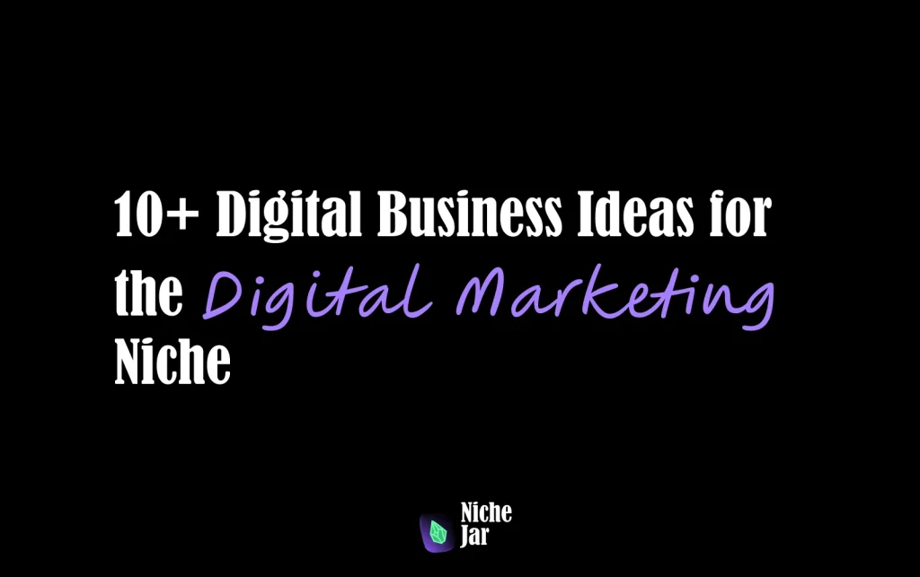 10+ Digital Business Ideas for the Digital Marketing Niche