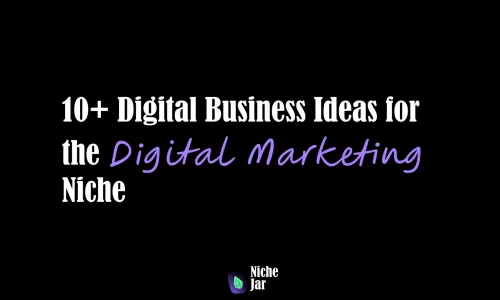 10+ Digital Business Ideas for the Digital Marketing Niche