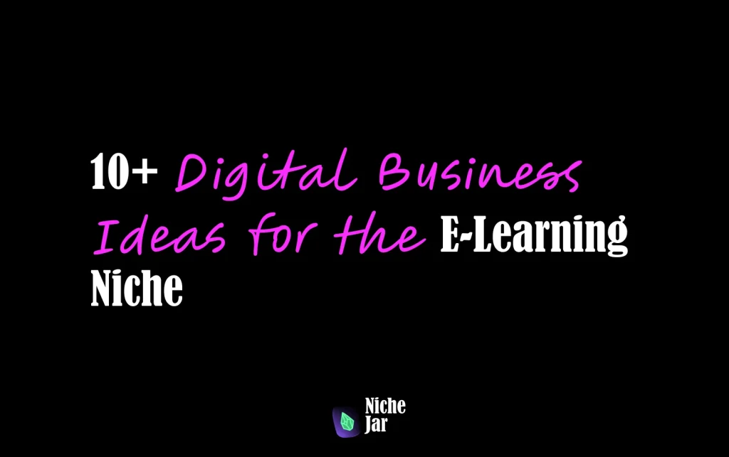 10+ Digital Business Ideas for the E-Learning Niche