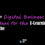 10+ Digital Business Ideas for the E-Learning Niche