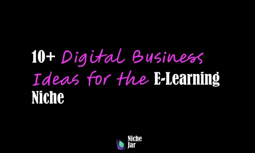 10+ Digital Business Ideas for the E-Learning Niche