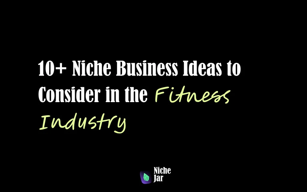 10+ Niche Business Ideas to Consider in the Fitness Industry