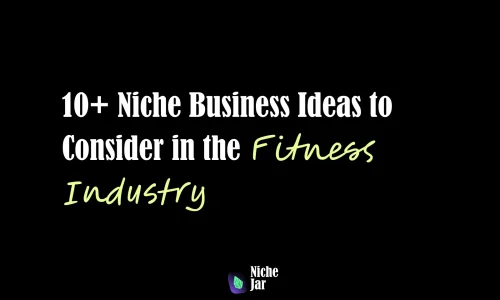 10+ Niche Business Ideas to Consider in the Fitness Industry