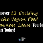 Discover 12 Exciting Niche Vegan Food Business Ideas You Can Start Today!