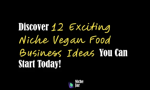 Discover 12 Exciting Niche Vegan Food Business Ideas You Can Start Today!