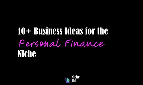 10+ Business Ideas for the Personal Finance Niche