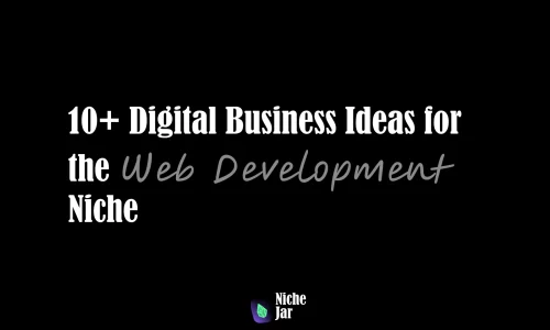 10+ Digital Business Ideas for the Web Development Niche