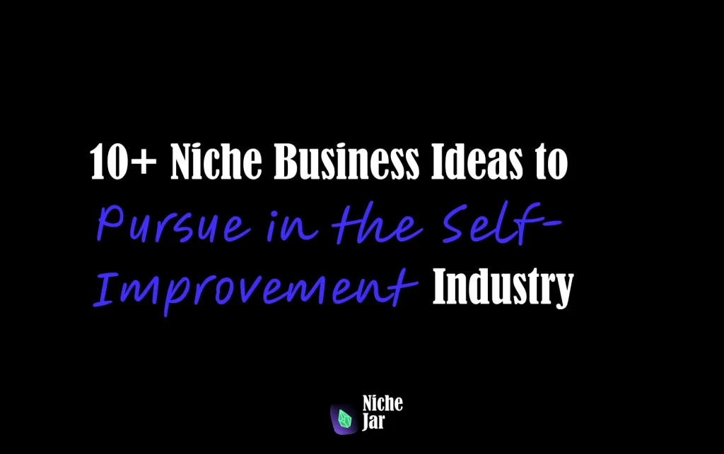 10+ Niche Business Ideas to Pursue in the Self-Improvement Industry