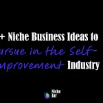 10+ Niche Business Ideas to Pursue in the Self-Improvement Industry