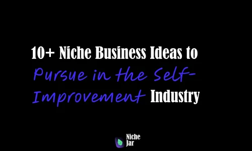 10+ Niche Business Ideas to Pursue in the Self-Improvement Industry