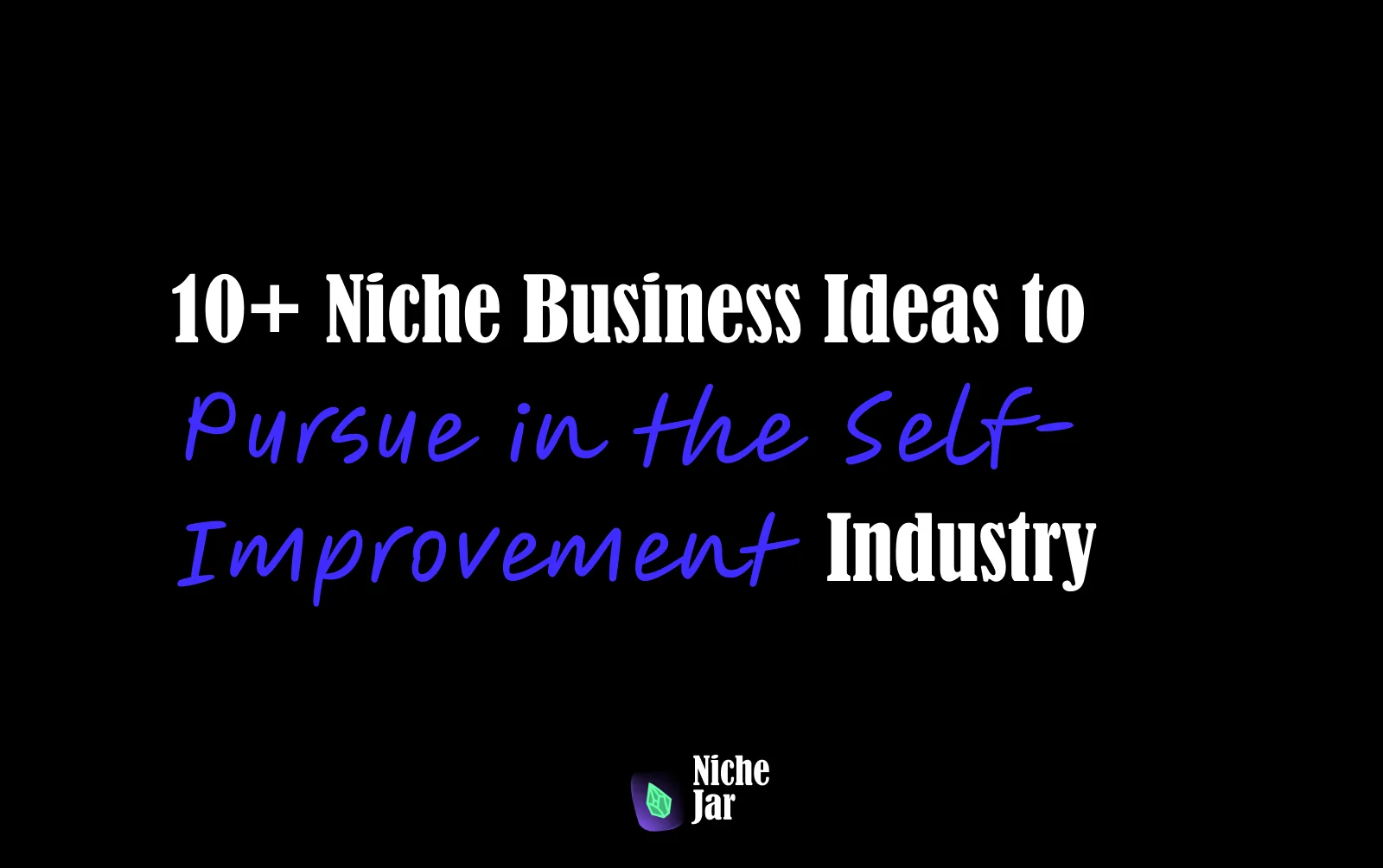 10+ Niche Business Ideas to Pursue in the Self-Improvement Industry