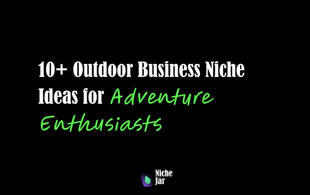 10+ Outdoor Business Niche Ideas for Adventure Enthusiasts