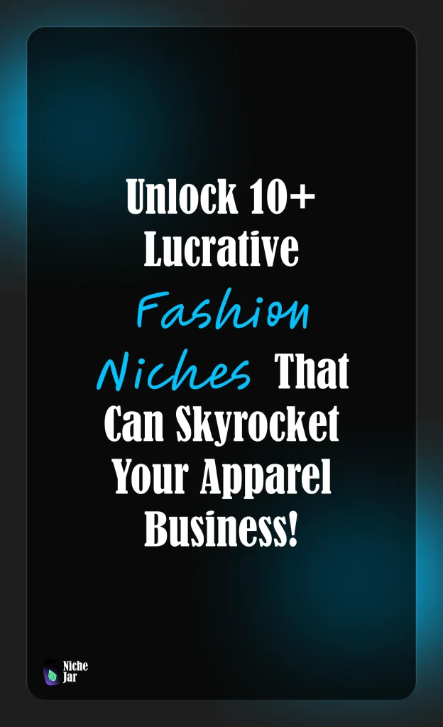 Unlock 10+ Lucrative Fashion Niches That Can Skyrocket Your Apparel Business!