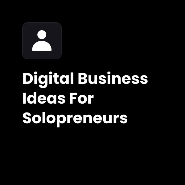 Digital Business Ideas for Solopreneurs (200+ Profitable One-Person Business Ideas)