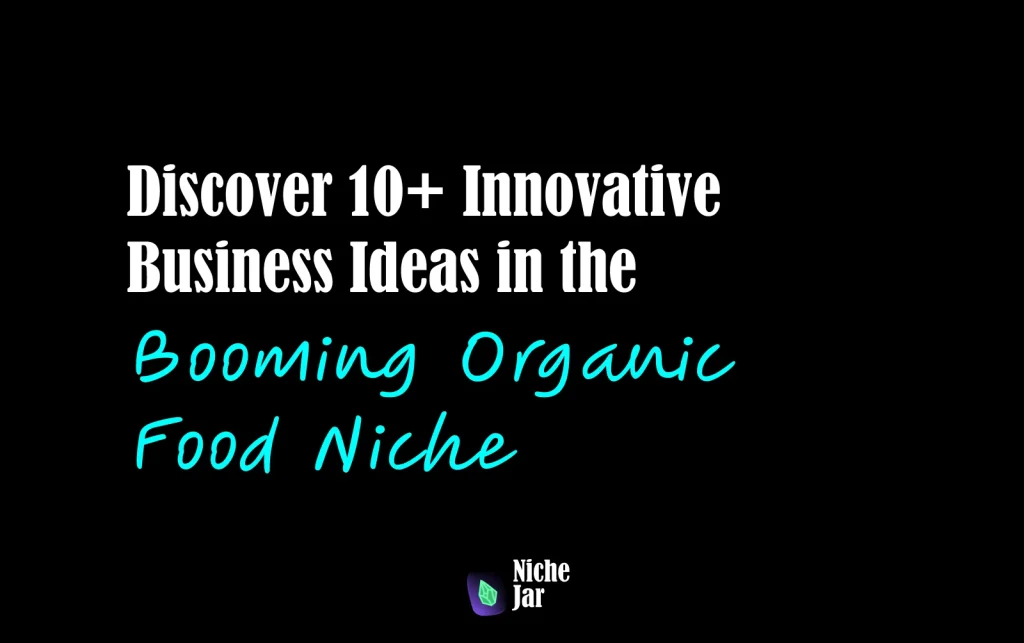 Discover 10+ Innovative Business Ideas in the Booming Organic Food Niche