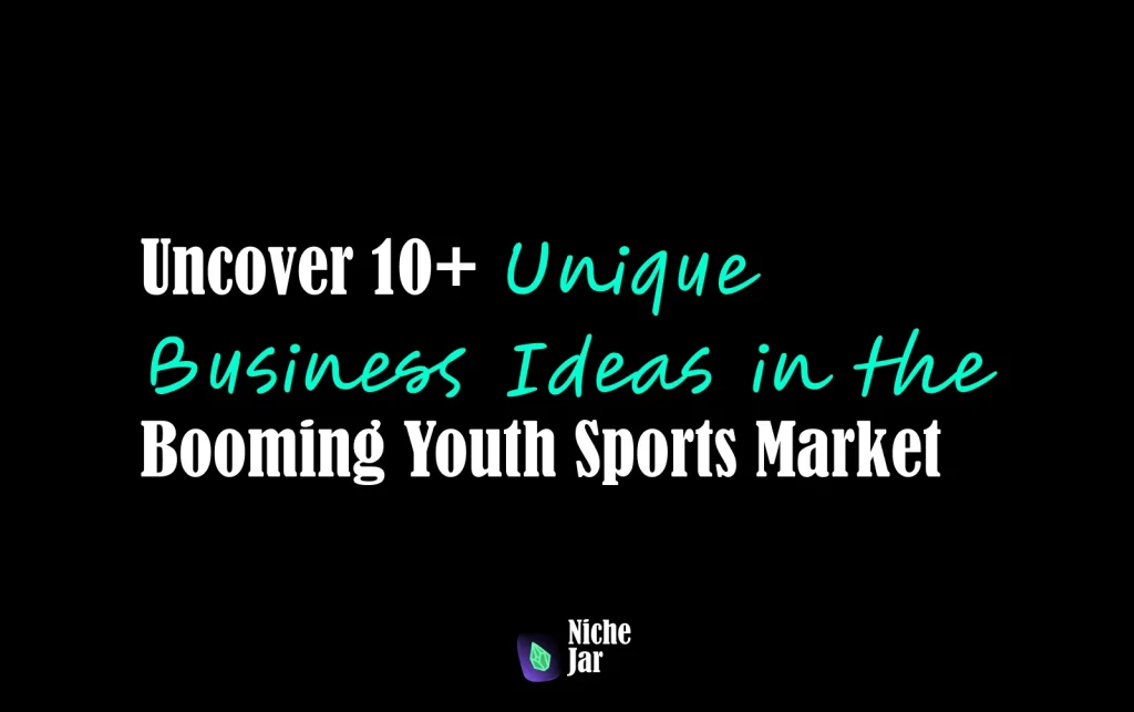 Uncover 10+ Unique Business Ideas in the Booming Youth Sports Market