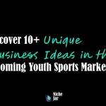 Uncover 10+ Unique Business Ideas in the Booming Youth Sports Market