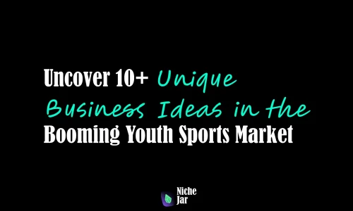 Uncover 10+ Unique Business Ideas in the Booming Youth Sports Market