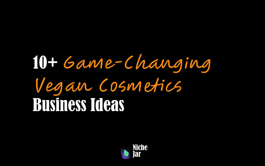 10+ Game-Changing Vegan Cosmetics Business Ideas