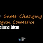 10+ Game-Changing Vegan Cosmetics Business Ideas