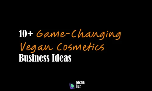 10+ Game-Changing Vegan Cosmetics Business Ideas