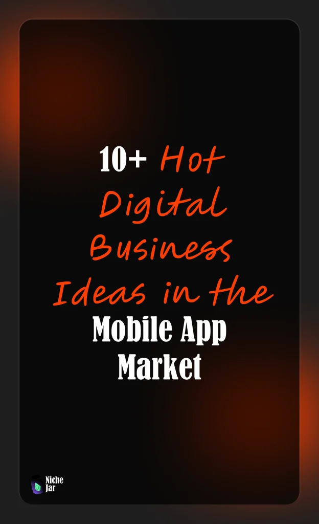 10+ Hot Digital Business Ideas in the Mobile App Market