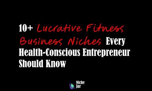 10+ Lucrative Fitness Business Niches Every Health-Conscious Entrepreneur Should Know