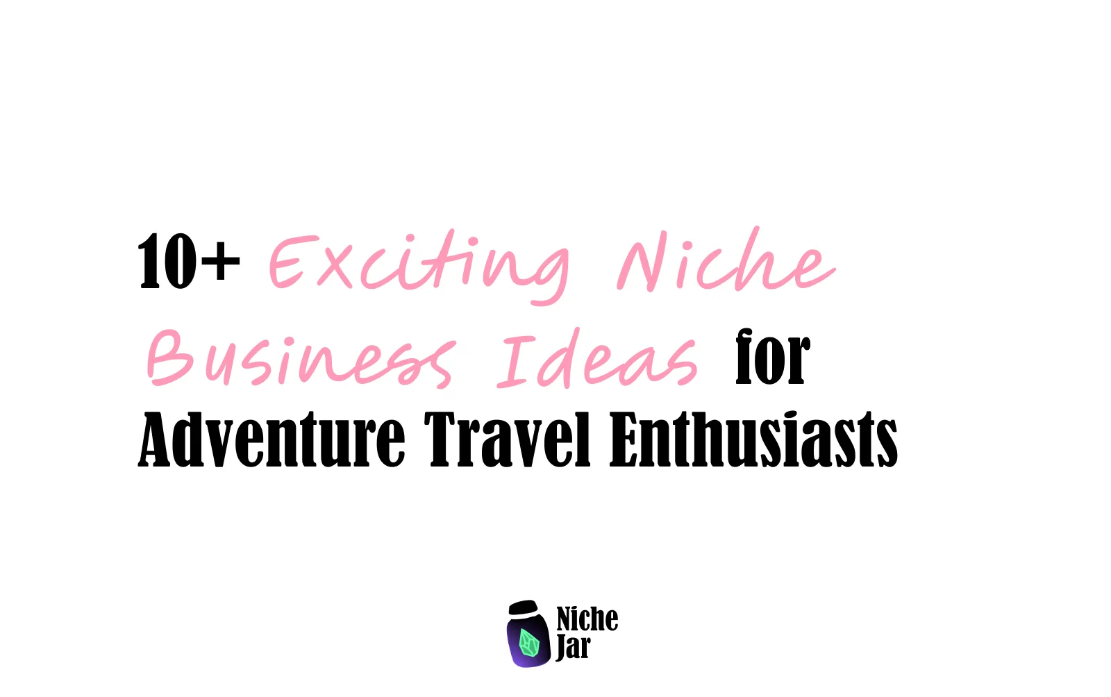 10+ Exciting Niche Business Ideas for Adventure Travel Enthusiasts