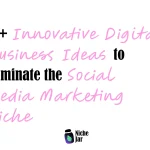 10+ Innovative Digital Business Ideas to Dominate the Social Media Marketing Niche