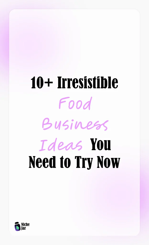 10+ Irresistible Food Business Ideas You Need to Try Now