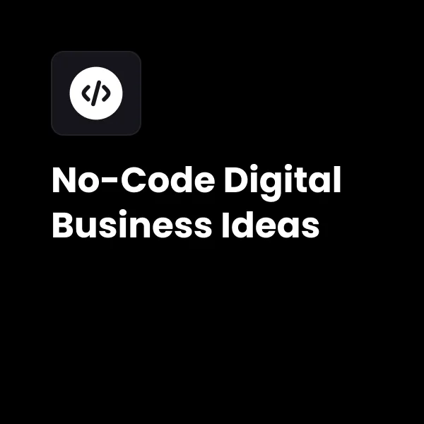 No-Code Digital Business Ideas