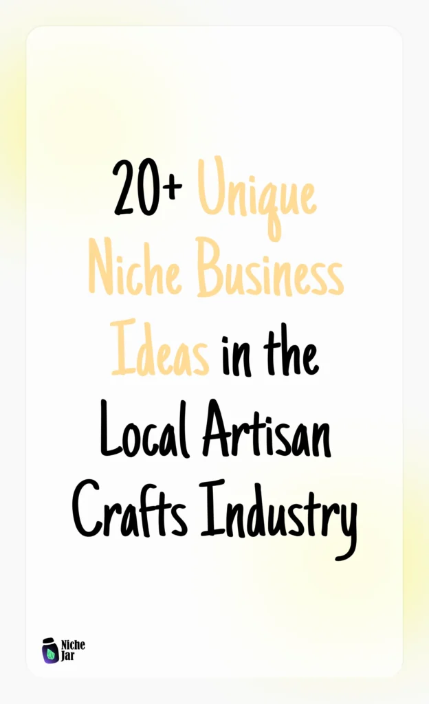 20+ Unique Niche Business Ideas in the Local Artisan Crafts Industry
