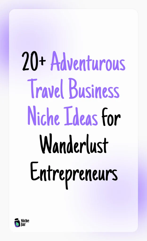 20+ Adventurous Travel Business Niche Ideas for Wanderlust Entrepreneurs