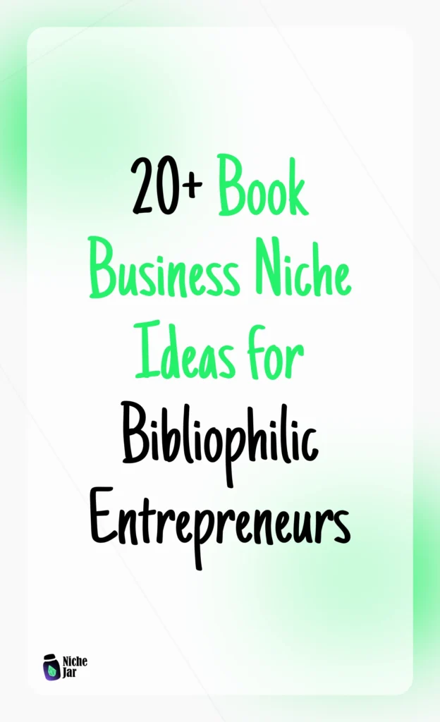 20+ Book Business Niche Ideas for Bibliophilic Entrepreneurs