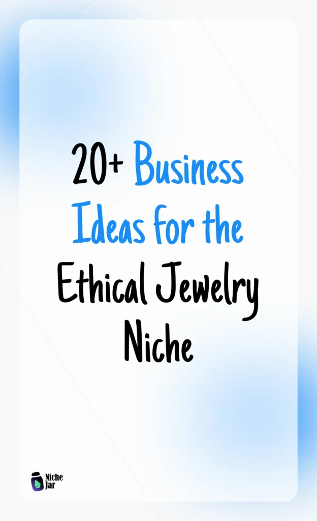 20+ Business Ideas for the Ethical Jewelry Niche