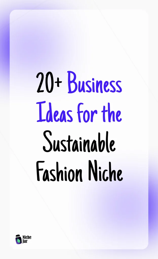 20+ Business Ideas for the Sustainable Fashion Niche