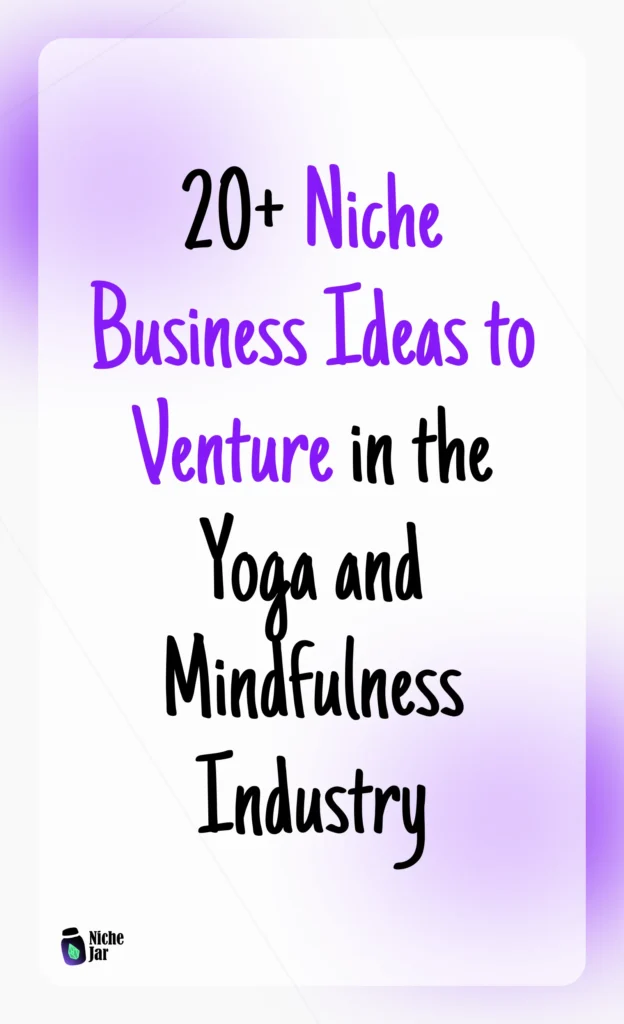 20+ Niche Business Ideas to Venture in the Yoga and Mindfulness Industry