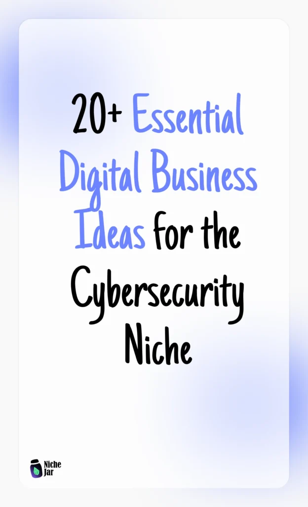 20+ Essential Digital Business Ideas for the Cybersecurity Niche