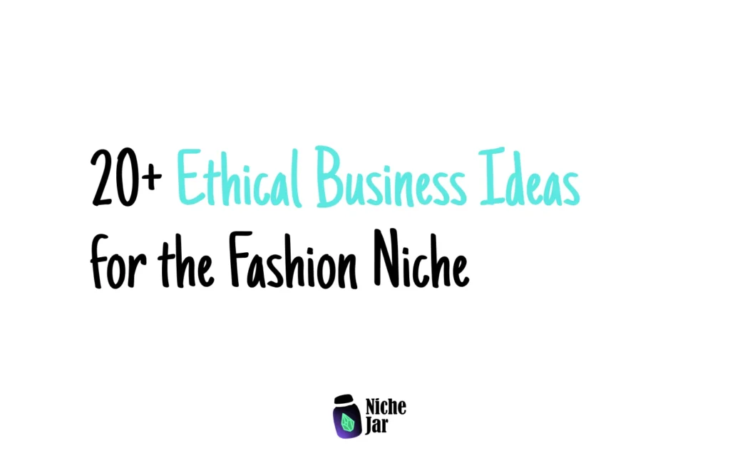 20+ Ethical Business Ideas for the Fashion Niche