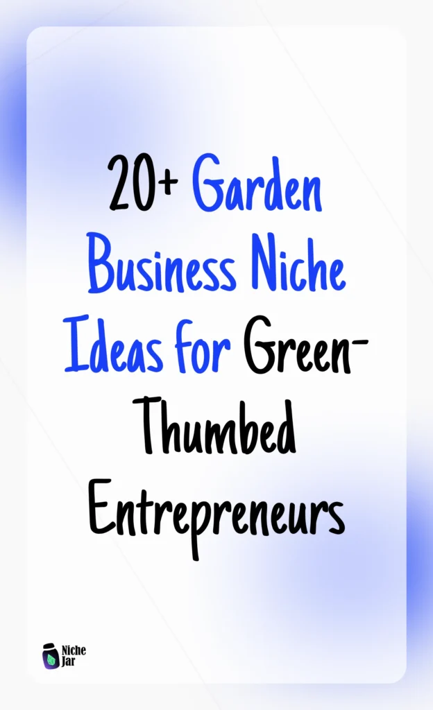 20+ Garden Business Niche Ideas for Green-Thumbed Entrepreneurs