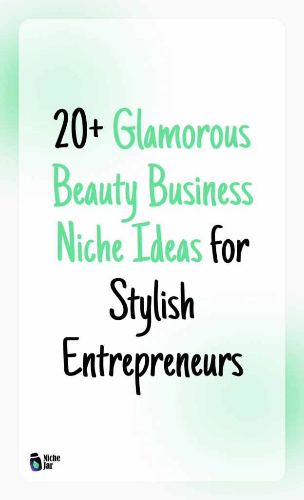 20+ Glamorous Beauty Business Niche Ideas for Stylish Entrepreneurs