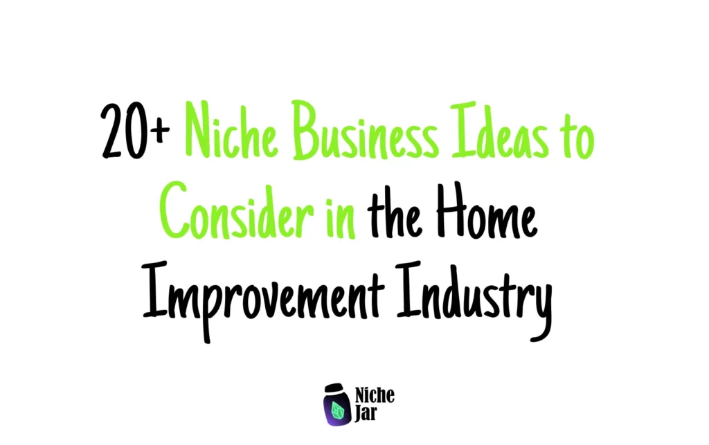 20+ Niche Business Ideas to Consider in the Home Improvement Industry