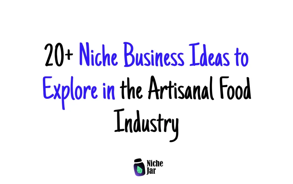 20+ Niche Business Ideas to Explore in the Artisanal Food Industry
